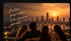 Betere gesprekken. Een mooiere wereld.